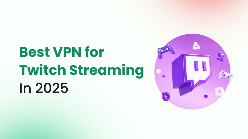 Best VPN for Twitch streaming in 2025