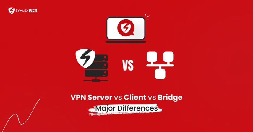There are major differences between VPN server vs Client vs Bridge