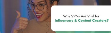 VPN for Influencers and Content Creators