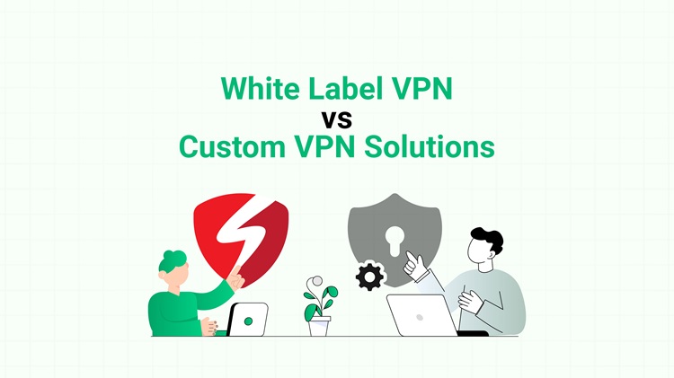 Differences Between a White-Label VPN Custom VPN