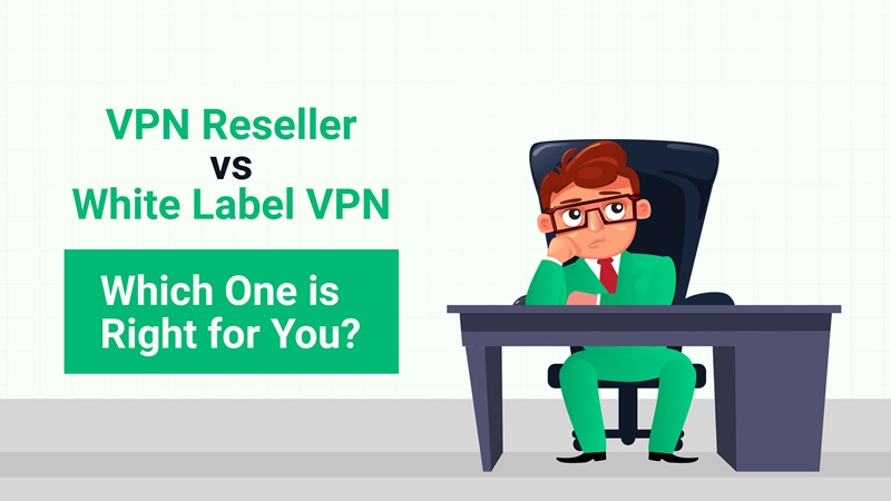 Differences between VPN reseller VS White-label VPN programs