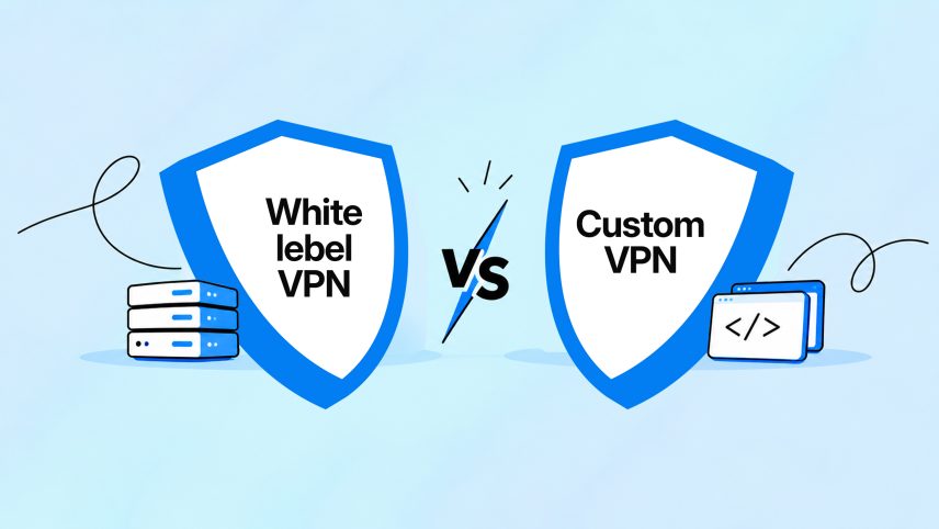 White label VPN vs custom VPN: advantages and disadvantages