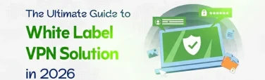 Most Reliable & Comprehensive White Label VPN Solution 2026